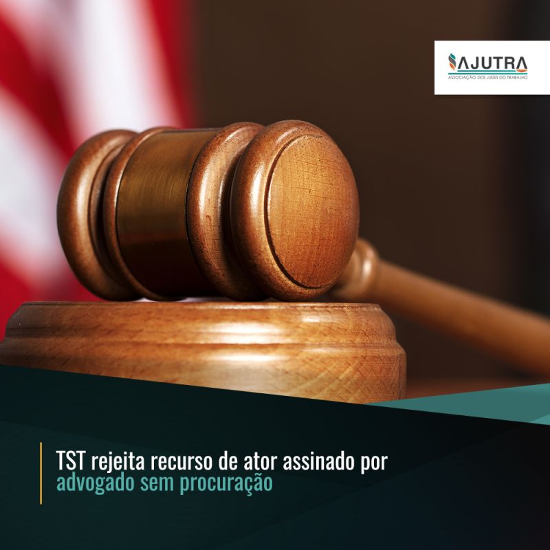 TST rejeita recurso de ator assinado por advogado sem procuração