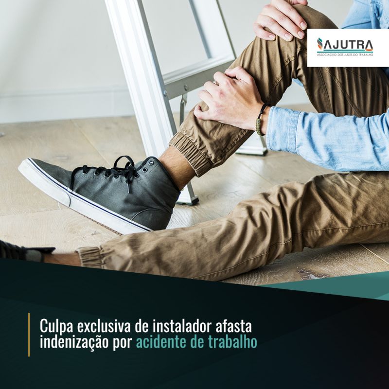 Culpa exclusiva de instalador afasta indenização por acidente de trabalho