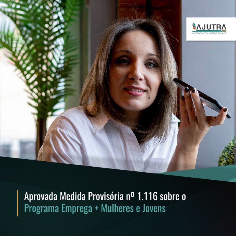 Aprovada medida provisória nº 1.116 sobre o programa Emprega + Mulheres Jovens