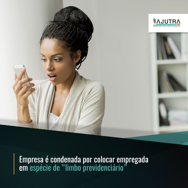 Empresa é condenada por colocar empregada em espécie de “limbo previdenciário