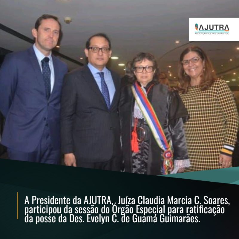  Presidente da AJUTRA, participou da sessão do Órgão Especial para ratificação da posse da Des. Evelyn C. de Guamá Guimarães. 