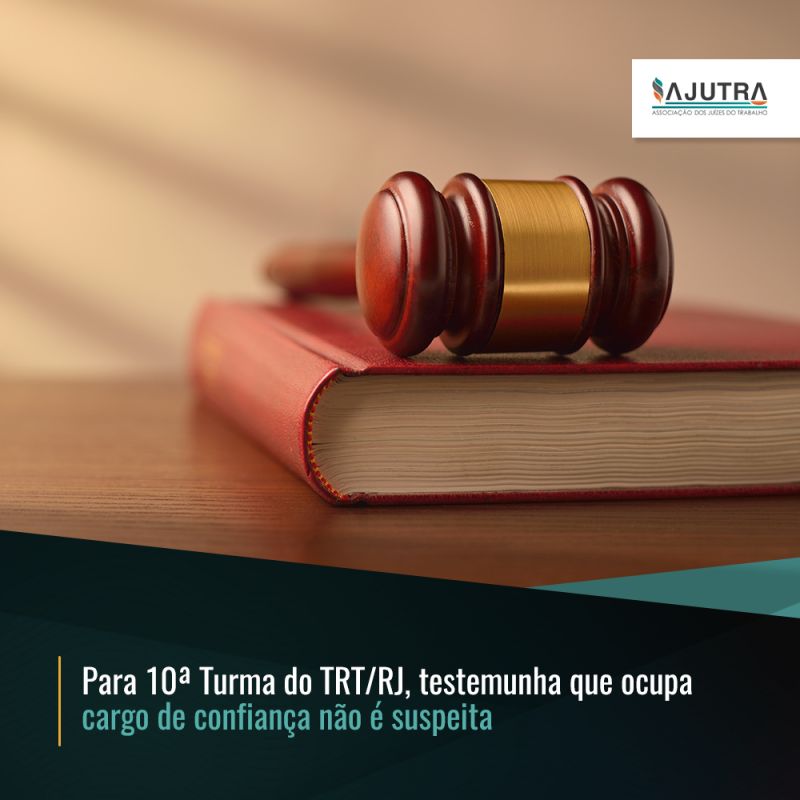 Para 10ª Turma do TRT/RJ, testemunha que ocupa cargo de confiança não é suspeita