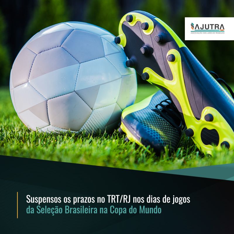 Suspensos os prazos no TRT/RJ nos dias de jogos da Seleção Brasileira na Copa do Mundo