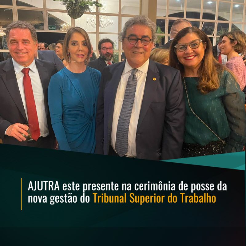 Ajutra esteve presente na cerimônia de posse da nova gestão do Tribunal Superior do Trabalho