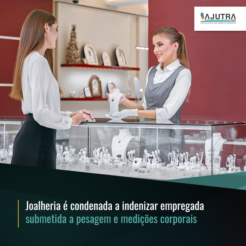 Joalheria é condenada a indenizar empregada submetida a pesagem e medições corporais