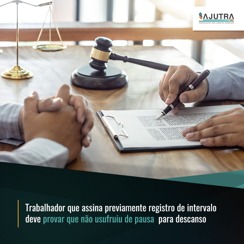 Trabalhador que assina previamente registro de intervalo deve provar que não usufruiu de pausa para descanso