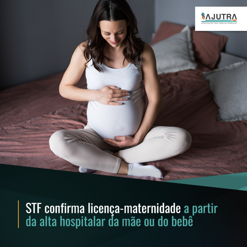 STF confirma licença-maternidade a partir da alta hospitalar da mãe ou do bebê