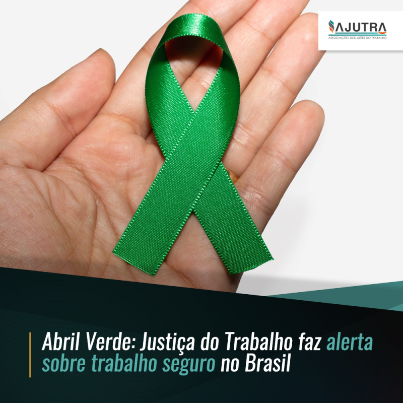 Abril Verde: Justiça do Trabalho faz alerta sobre trabalho seguro no Brasil