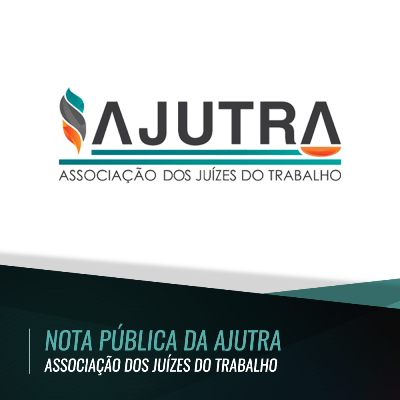NOTA PÚBLICA DA AJUTRA – ASSOCIAÇÃO DOS JUÍZES DO TRABALHO