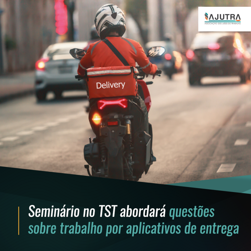 Seminário no TST abordará questões sobre trabalho por aplicativos de entrega