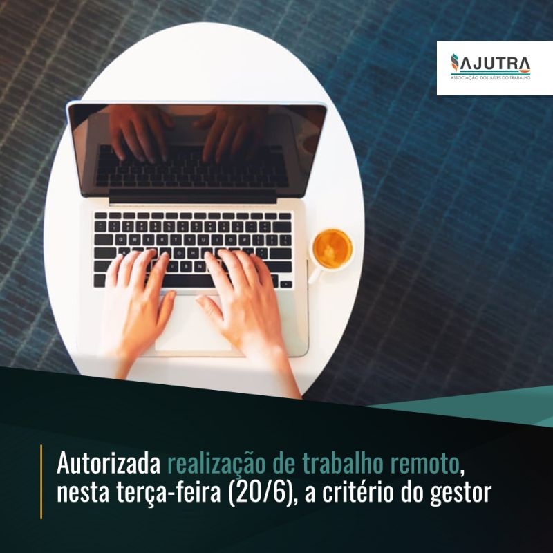 Autorizada realização de trabalho remoto, nesta terça-feira (20/6), a critério do gestor