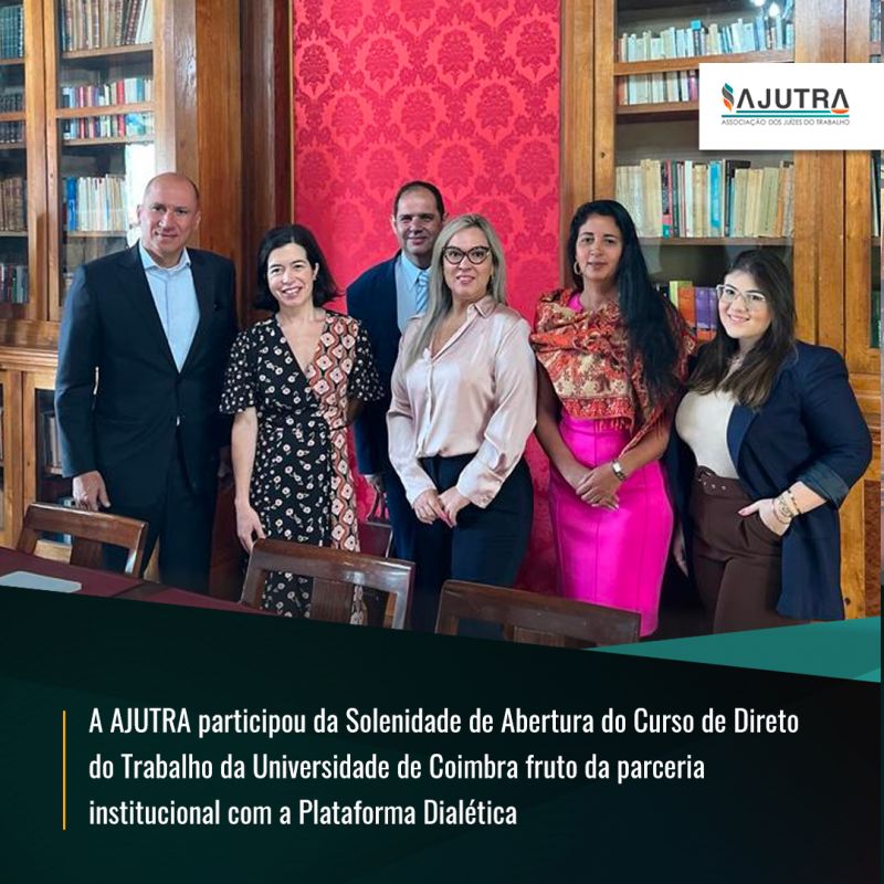 A AJUTRA participou da Solenidade de Abertura do Curso de Direto  do Trabalho da Universidade de Coimbra fruto da parceria  institucional com a Plataforma Dialética