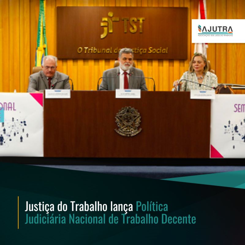 Justiça do Trabalho lança Política Judiciária Nacional de Trabalho Decente