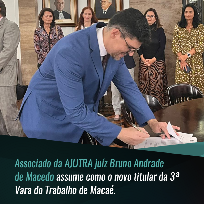 Associado da AJUTRA juíz Bruno Andrade de Macedo assume como o novo titular da 3ª  Vara do Trabalho de Macaé.