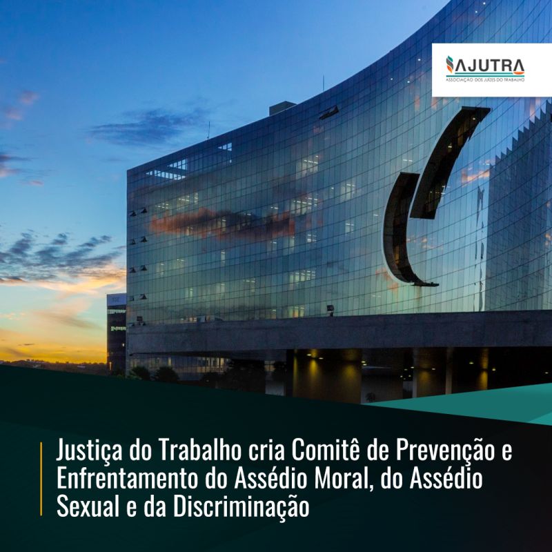 Justiça do Trabalho cria Comitê de Prevenção e Enfrentamento do Assédio Moral, do Assédio Sexual e da Discriminação