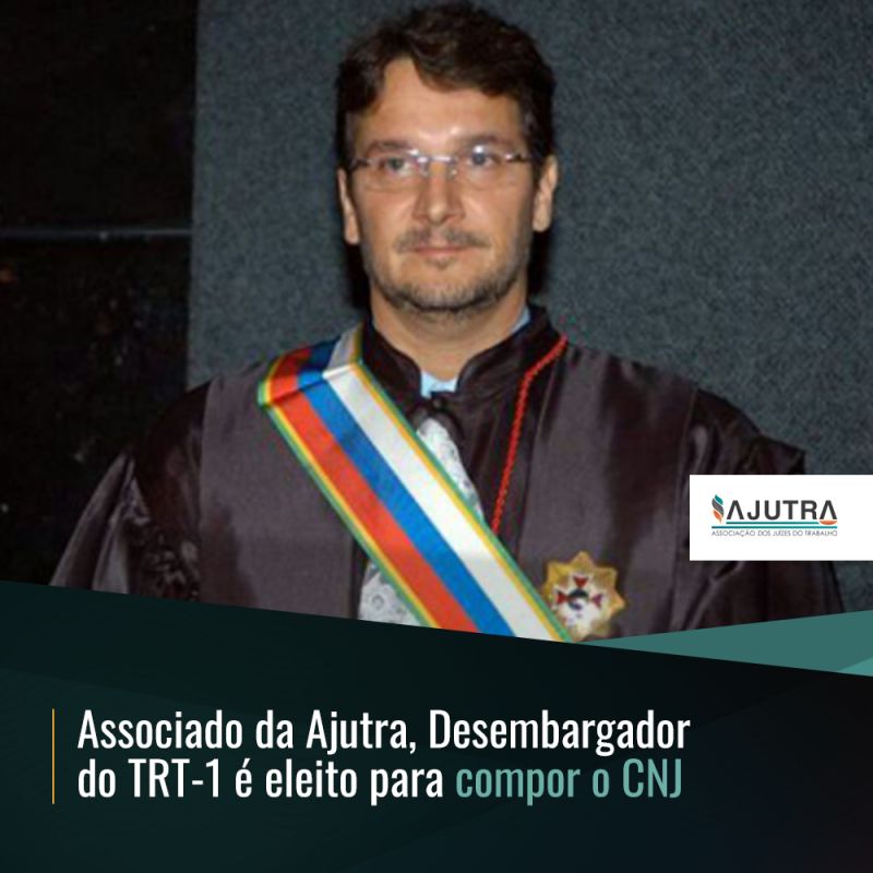 Associado da Ajutra, Desembargador do TRT-1 é eleito para compor o CNJ