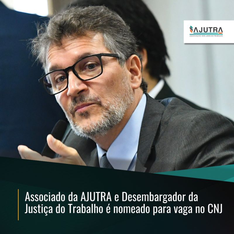 Associado da AJUTRA e Desembargador da  Justiça do Trabalho é nomeado para vaga no CNJ