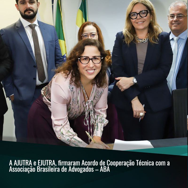 A AJUTRA e EJUTRA, firmaram Acordo de Cooperação Técnica com a Associação Brasileira de Advogados – ABA