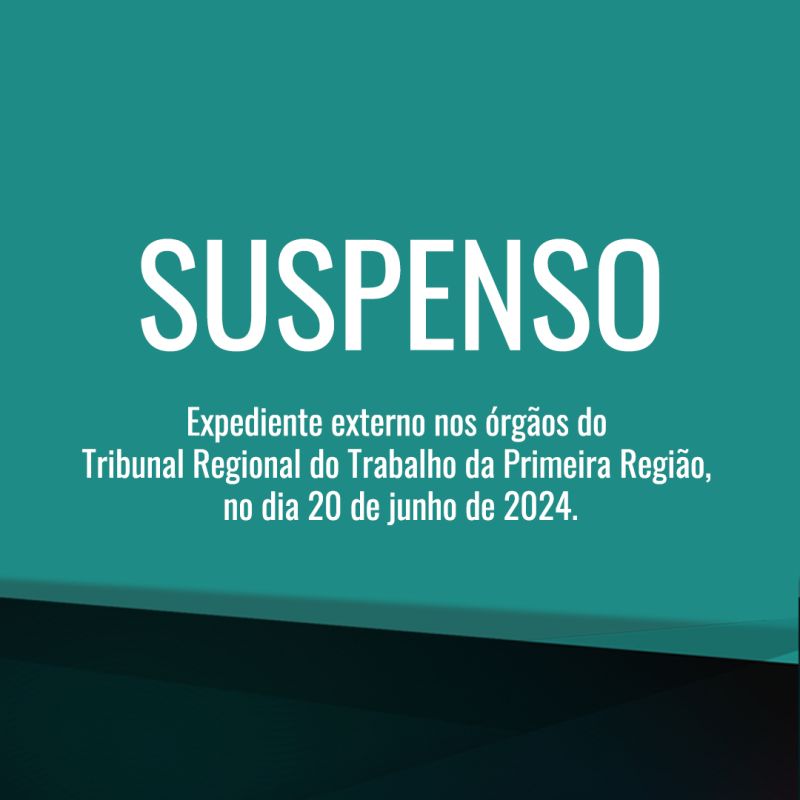 Suspenso expediente externo nos órgãos do  TRT1 no dia 20 de junho de 2024