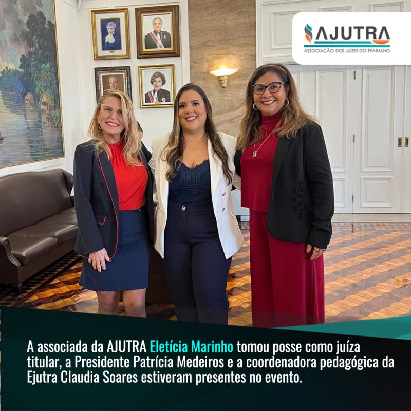 A associada da AJUTRA Eletícia Marinho tomou posse como juíza titular