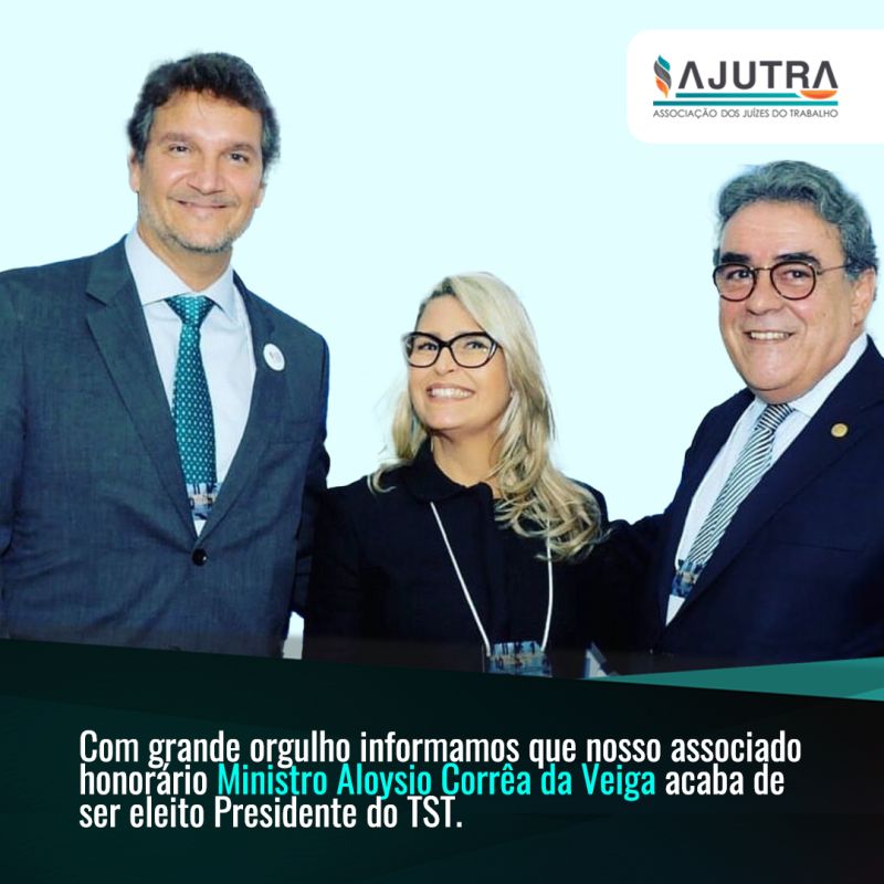 Ministro Aloysio Corrêa da Veiga, associado AJUTRA é efeito presidente do TST