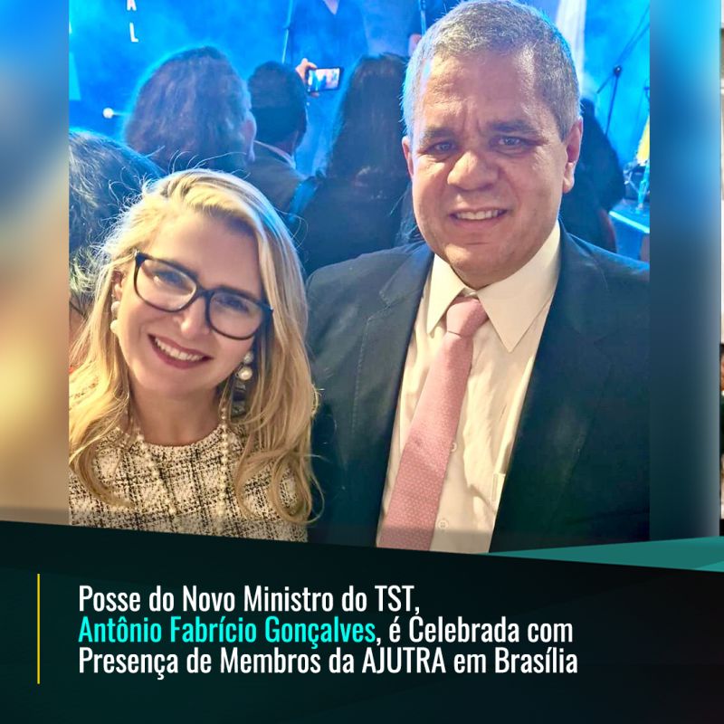 Posse do Novo Ministro do TST, Antônio Fabrício Gonçalves, é Celebrada com Presença de Membros da AJUTRA em Brasília