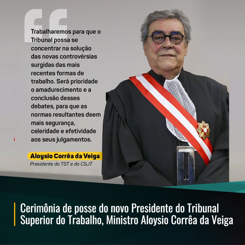 Cerimônia de posse do novo Presidente do Tribunal  Superior do Trabalho, Ministro Aloysio Corrêa da Veiga