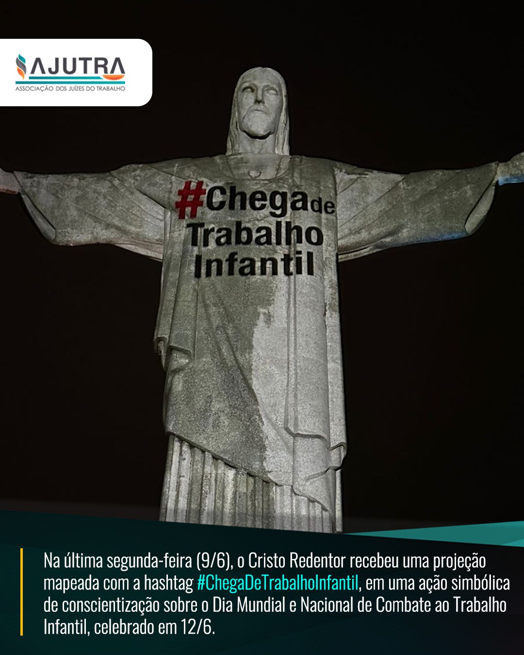 O Cristo Redentor recebeu uma projeção mapeada com a hashtag #ChegaDeTrabalhoInfantil, em uma ação simbólica de conscientização sobre o Dia Mundial e Nacional de Combate ao Trabalho Infantil, celebrado em 12/6.