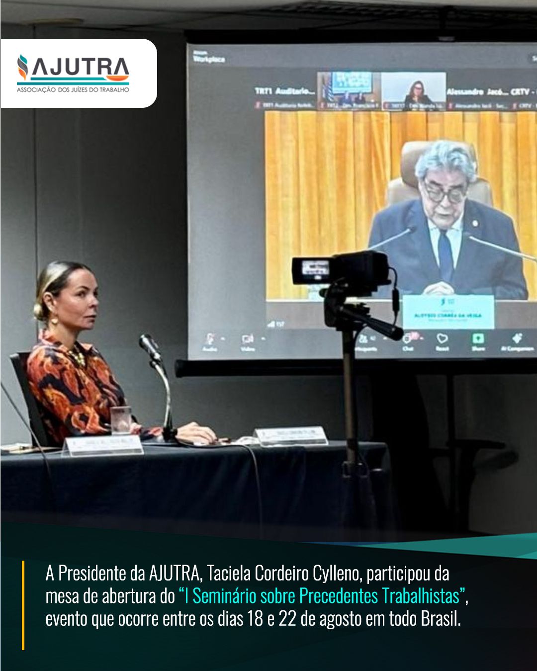 A Presidente da AJUTRA, Taciela Cordeiro Cylleno, participou da mesa de abertura do I Seminário sobre Precedentes Trabalhistas, evento que ocorre entre os dias 18 e 22 de agosto em todo Brasil.