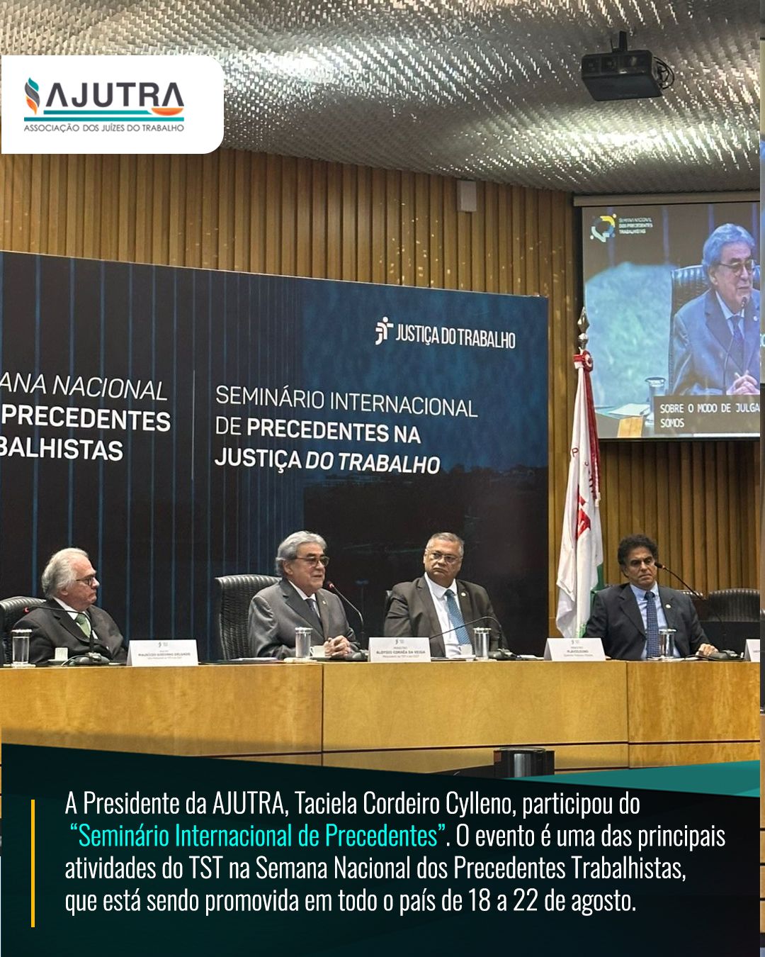 A Presidente da AJUTRA, Taciela Cordeiro Cylleno, participou do Seminário Internacional de Precedentes. 