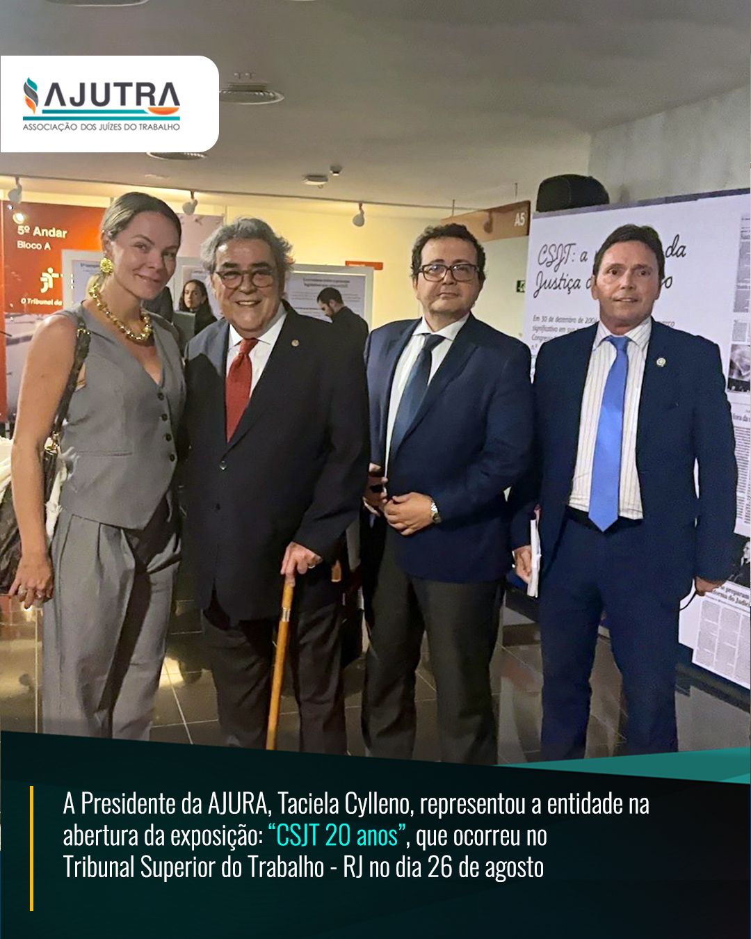 No dia 26 de agosto a Presidente da AJUTRA, Taciela Cylleno, representou a entidade na abertura da exposição: CSJT 20 anos